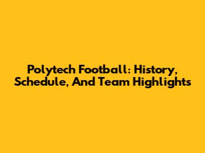 Polytech Football: History, Schedule, And Team Highlights