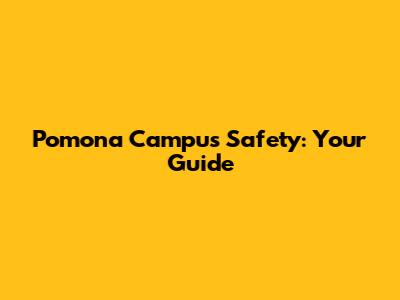 Pomona Campus Safety: Your Guide
