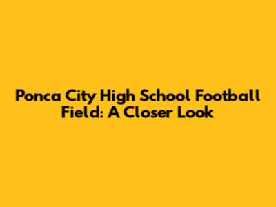 Ponca City High School Football Field: A Closer Look