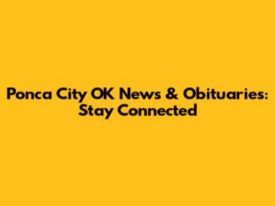 Ponca City OK News & Obituaries: Stay Connected