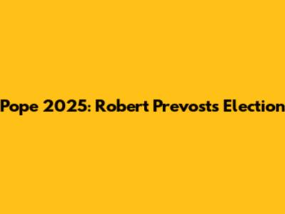 Pope 2025: Robert Prevost's Election