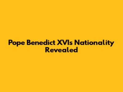 Pope Benedict XVI's Nationality Revealed