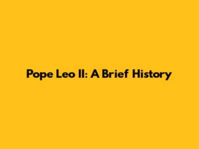 Pope Leo II: A Brief History