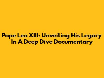 Pope Leo XIII: Unveiling His Legacy In A Deep Dive Documentary