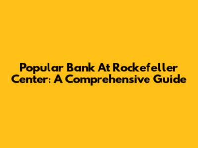 Popular Bank At Rockefeller Center: A Comprehensive Guide