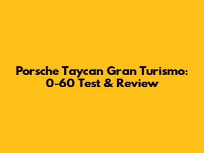Porsche Taycan Gran Turismo: 0-60 Test & Review
