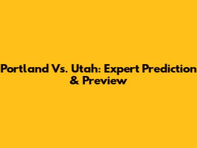 Portland Vs. Utah: Expert Prediction & Preview