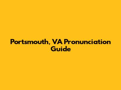 Portsmouth, VA Pronunciation Guide