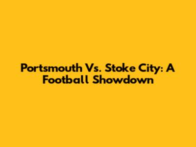 Portsmouth Vs. Stoke City: A Football Showdown