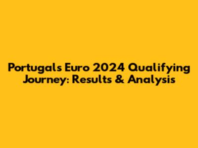 Portugal's Euro 2024 Qualifying Journey: Results & Analysis