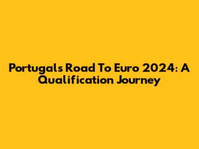 Portugal's Road To Euro 2024: A Qualification Journey