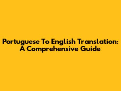 Portuguese To English Translation: A Comprehensive Guide