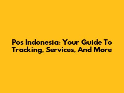 Pos Indonesia: Your Guide To Tracking, Services, And More