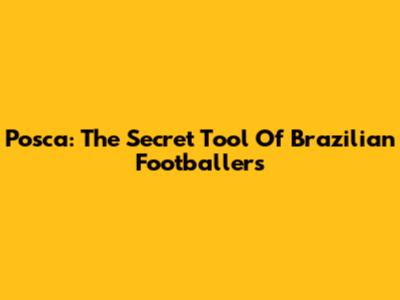Posca: The Secret Tool Of Brazilian Footballers
