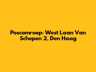 Poscomroep: West Laan Van Schepen 2, Den Haag