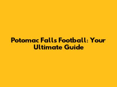 Potomac Falls Football: Your Ultimate Guide