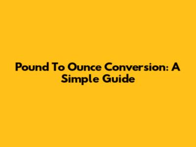 Pound To Ounce Conversion: A Simple Guide