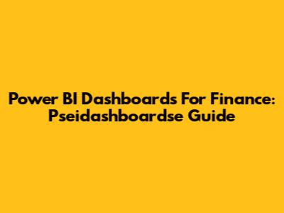 Power BI Dashboards For Finance: Pseidashboardse Guide