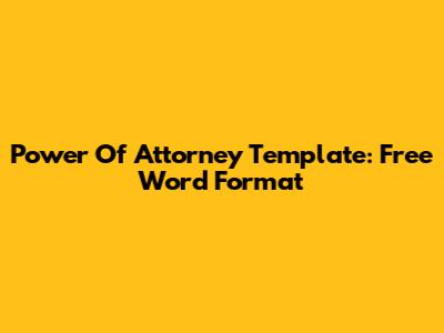 Power Of Attorney Template: Free Word Format