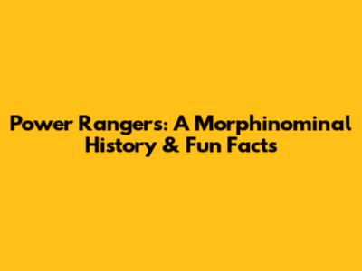 Power Rangers: A Morphinominal History & Fun Facts