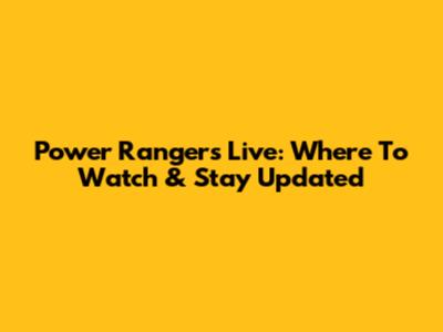 Power Rangers Live: Where To Watch & Stay Updated