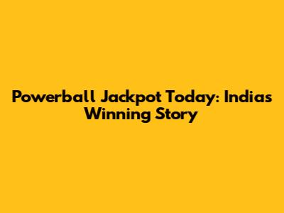 Powerball Jackpot Today: India's Winning Story