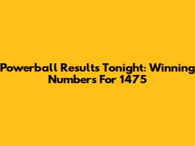 Powerball Results Tonight: Winning Numbers For 1475