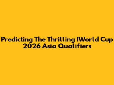 Predicting The Thrilling IWorld Cup 2026 Asia Qualifiers