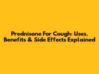 Prednisone For Cough: Uses, Benefits & Side Effects Explained