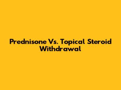 Prednisone Vs. Topical Steroid Withdrawal