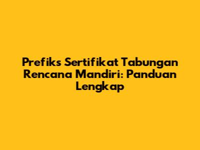 Prefiks Sertifikat Tabungan Rencana Mandiri: Panduan Lengkap