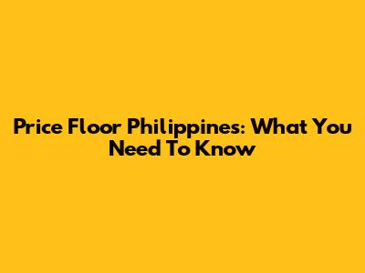 Price Floor Philippines: What You Need To Know