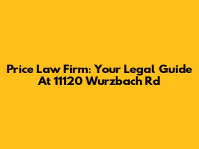 Price Law Firm: Your Legal Guide At 11120 Wurzbach Rd