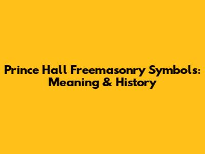 Prince Hall Freemasonry Symbols: Meaning & History
