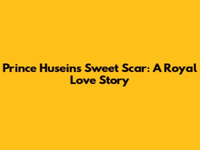 Prince Husein's Sweet Scar: A Royal Love Story