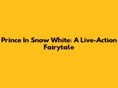 Prince In Snow White: A Live-Action Fairytale