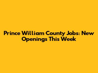 Prince William County Jobs: New Openings This Week