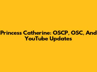 Princess Catherine: OSCP, OSC, And YouTube Updates