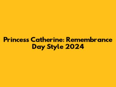 Princess Catherine: Remembrance Day Style 2024