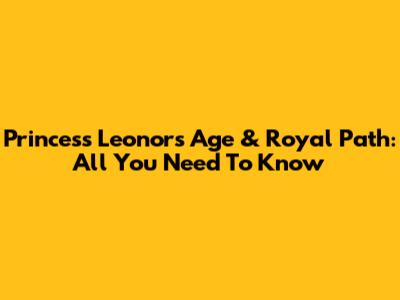 Princess Leonor's Age & Royal Path: All You Need To Know