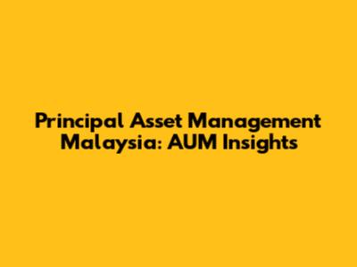 Principal Asset Management Malaysia: AUM Insights