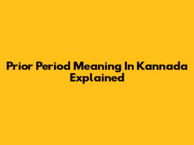 Prior Period Meaning In Kannada Explained