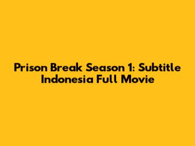 Prison Break Season 1: Subtitle Indonesia Full Movie