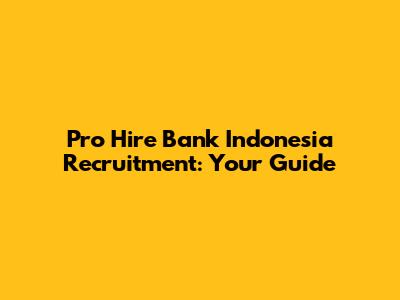Pro Hire Bank Indonesia Recruitment: Your Guide