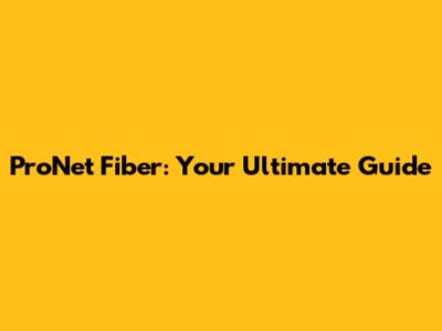 ProNet Fiber: Your Ultimate Guide