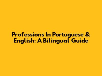 Professions In Portuguese & English: A Bilingual Guide