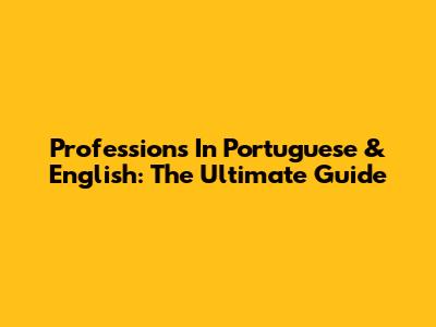 Professions In Portuguese & English: The Ultimate Guide