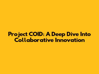 Project COID: A Deep Dive Into Collaborative Innovation