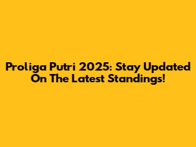 Proliga Putri 2025: Stay Updated On The Latest Standings!