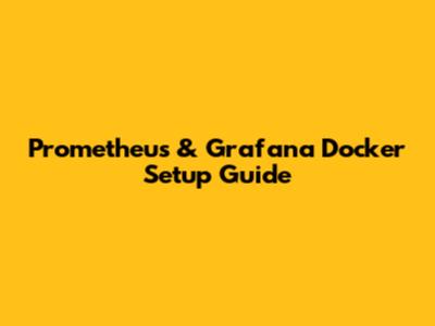 Prometheus & Grafana Docker Setup Guide